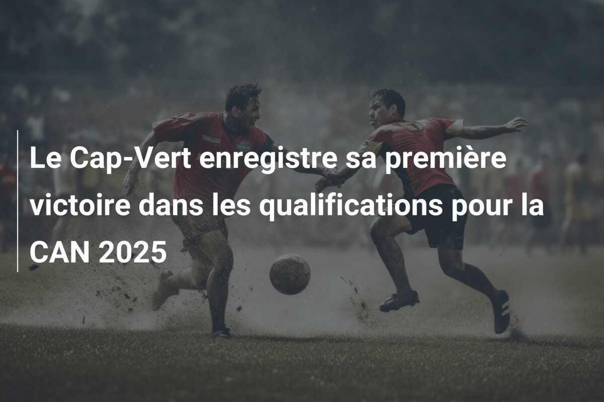 Le Cap-Vert enregistre sa première victoire dans les qualifications pour la CAN 2025