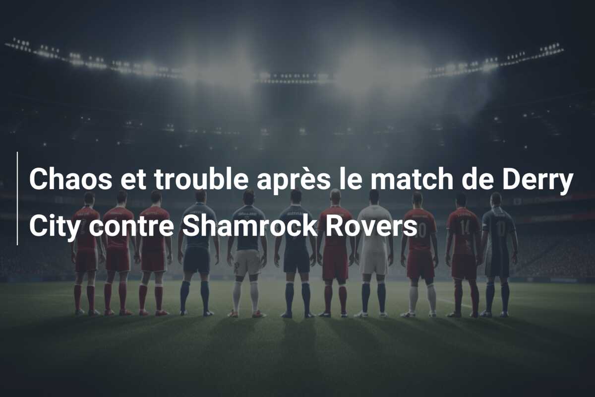 Chaos et trouble après le match de Derry City contre Shamrock Rovers