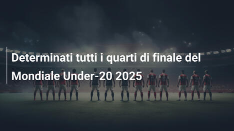 Determinati tutti i quarti di finale del Mondiale Under-20 2025