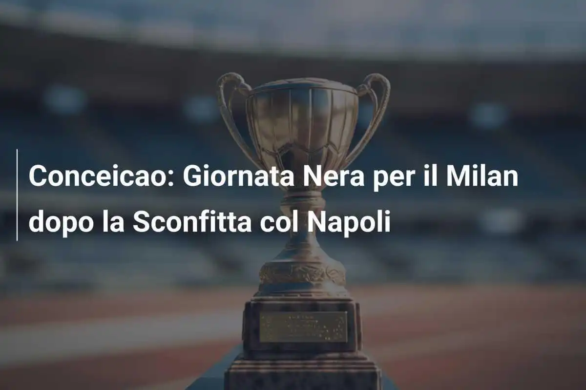 Conceicao: Giornata Nera per il Milan dopo la Sconfitta col Napoli
