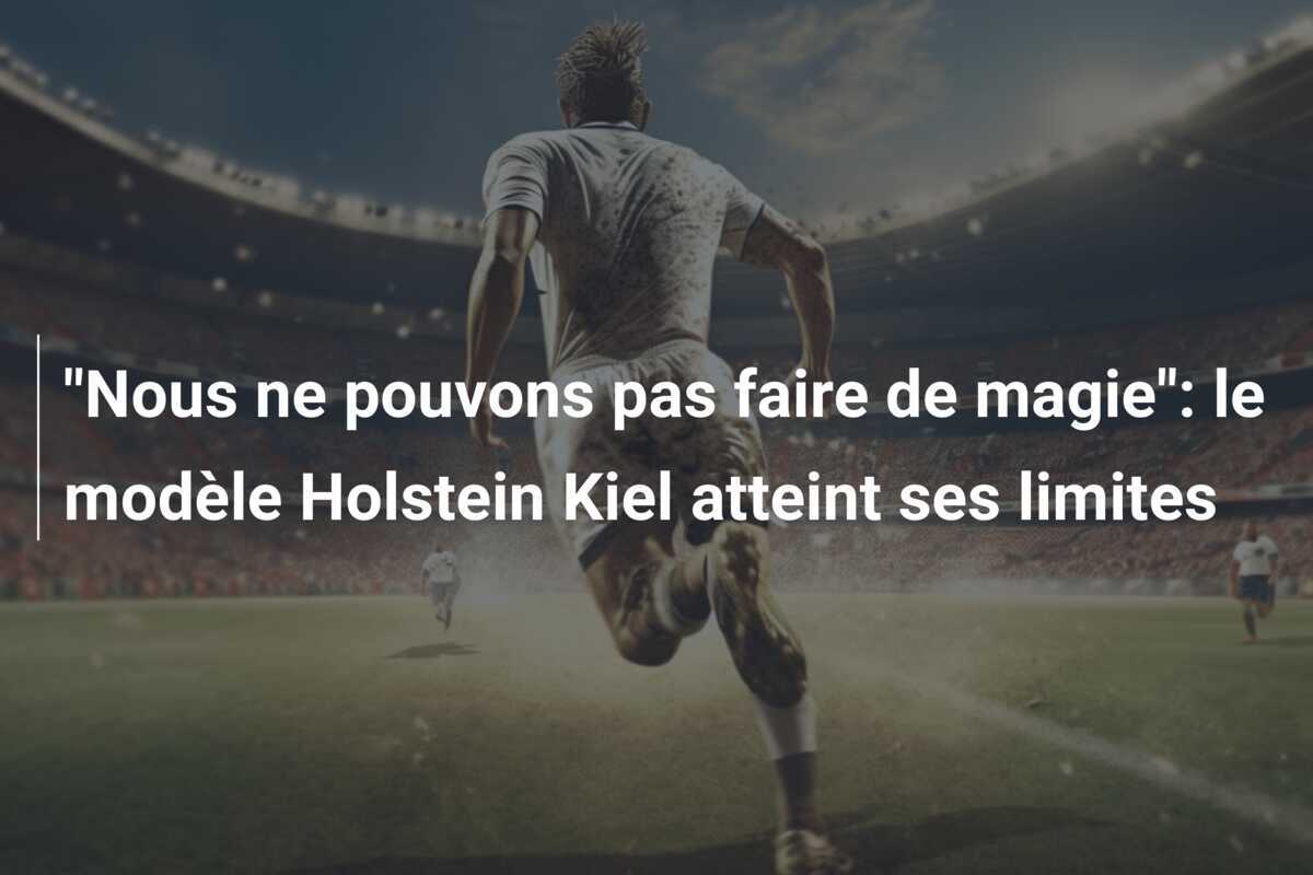"Nous ne pouvons pas faire de magie": le modèle Holstein Kiel atteint ses limites