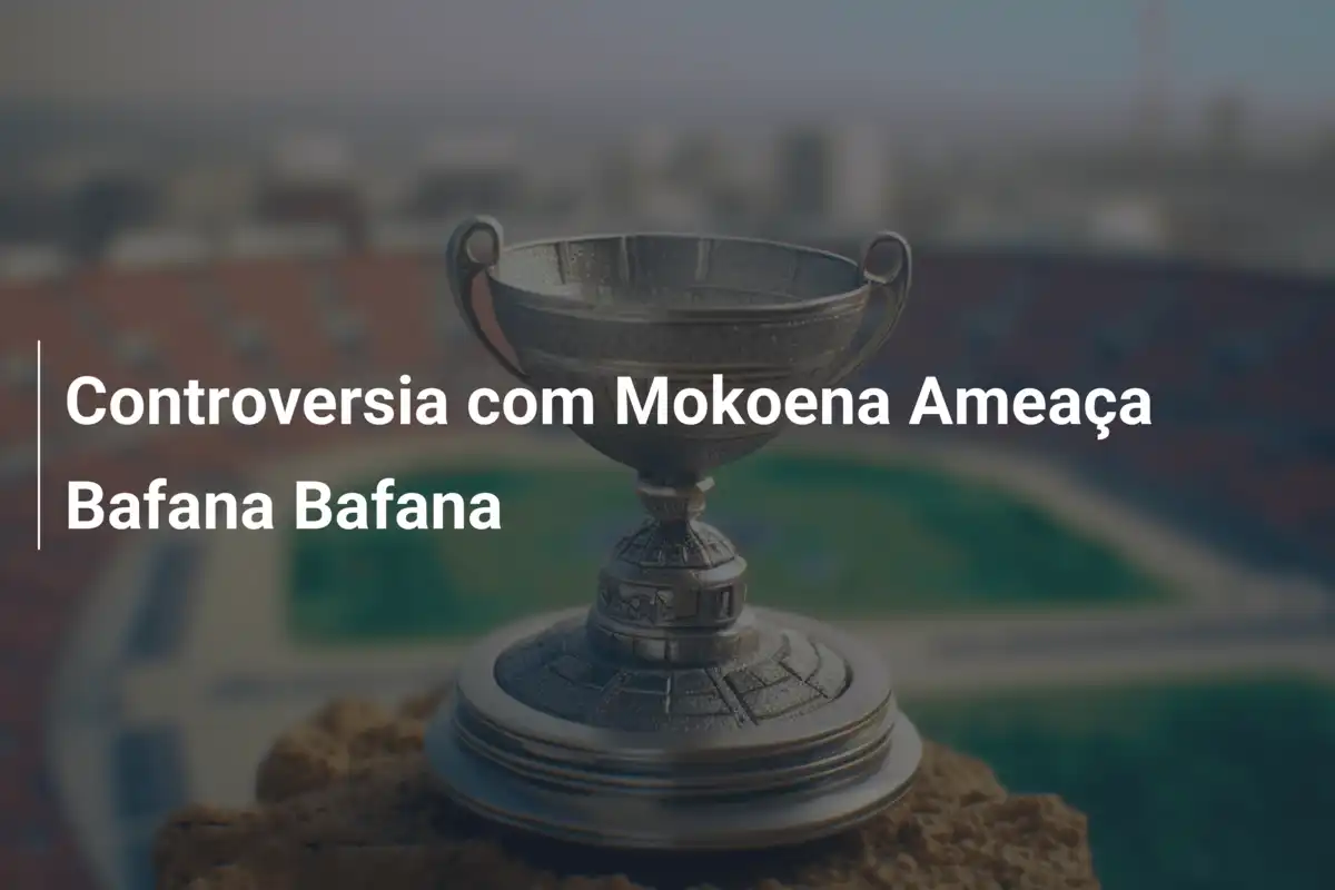 Controversia com Mokoena Ameaça Bafana Bafana