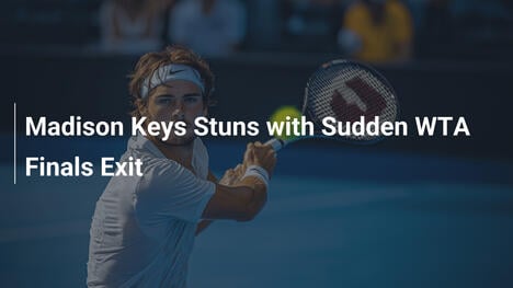 Madison Keys schockt mit frühem WTA-Finals-Aus