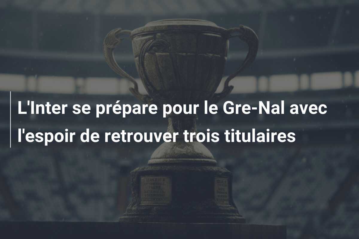 L'Inter se prépare pour le Gre-Nal avec l'espoir de retrouver trois titulaires
