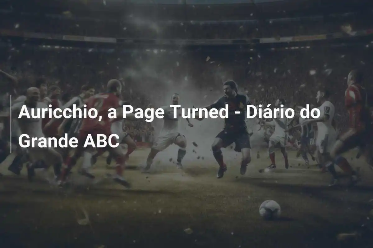 Auricchio, przewracamy stronę – Diário do Grande ABC