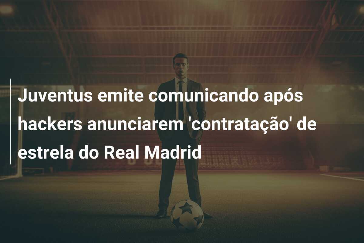 Juventus emite comunicando após hackers anunciarem 'contratação' de estrela do Real Madrid