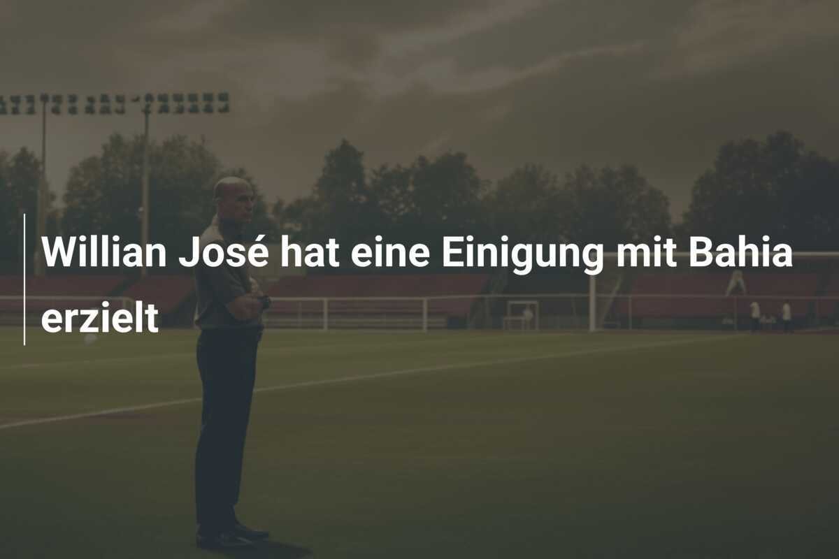 Willian José hat eine Einigung mit Bahia erzielt