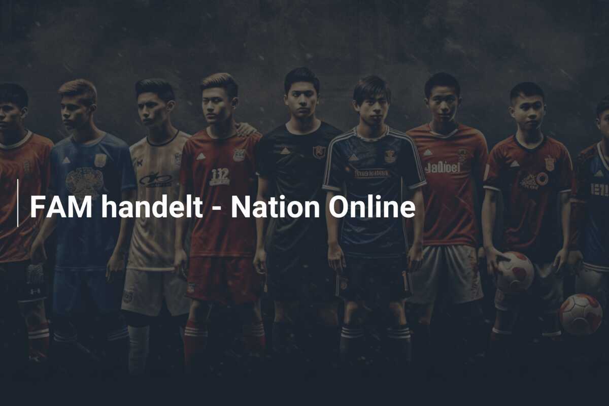 FAM handelt - Nation Online