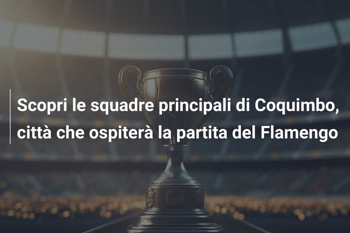 Scopri le squadre principali di Coquimbo, città che ospiterà la partita del Flamengo