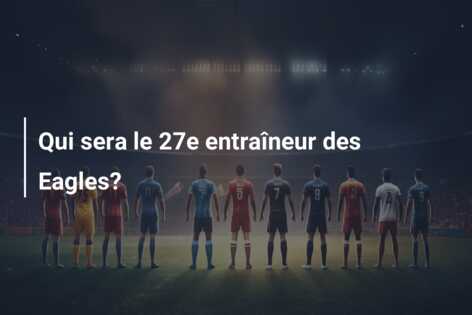 Qui sera le 27e entraîneur des Eagles?