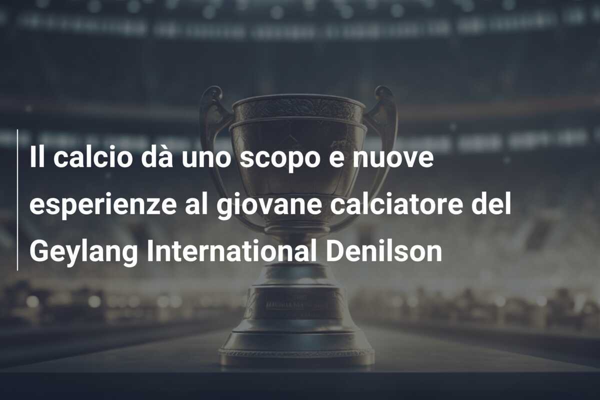 Il calcio dà uno scopo e nuove esperienze al giovane calciatore del Geylang International Denilson