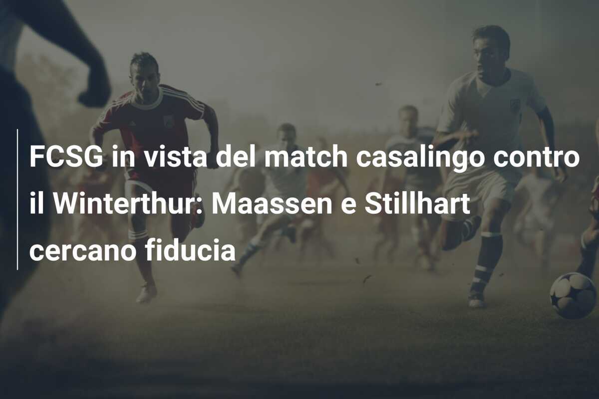FCSG in vista del match casalingo contro il Winterthur: Maassen e Stillhart cercano fiducia