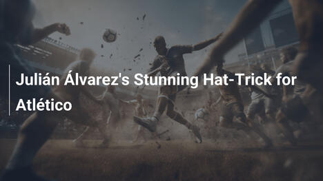 Julián Álvarezs sensationelles Hattrick für Atlético
