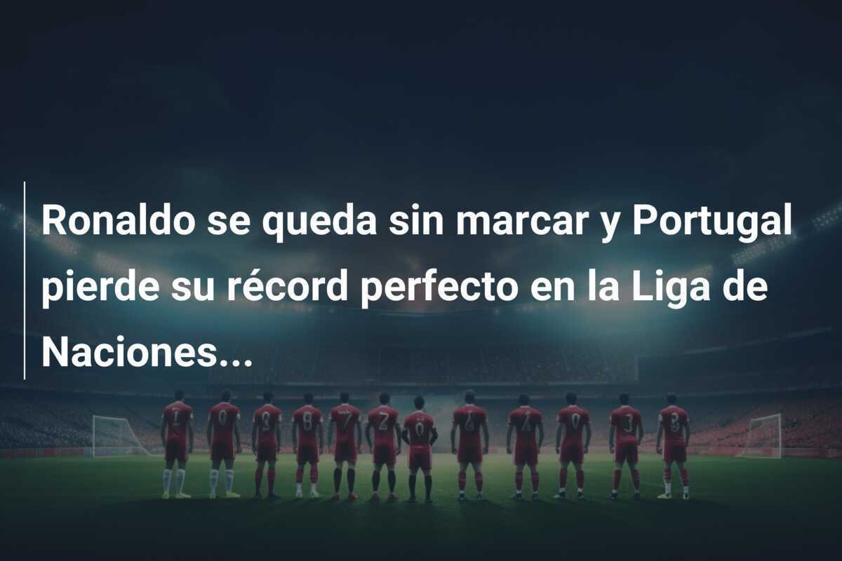 Ronaldo se queda sin marcar y Portugal pierde su récord perfecto en la Liga de Naciones...