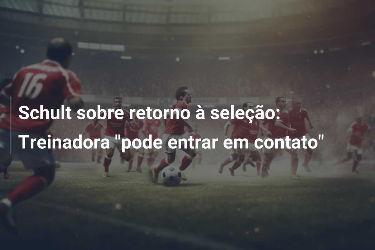 Schult sobre retorno à seleção: Treinadora "pode entrar em contato"