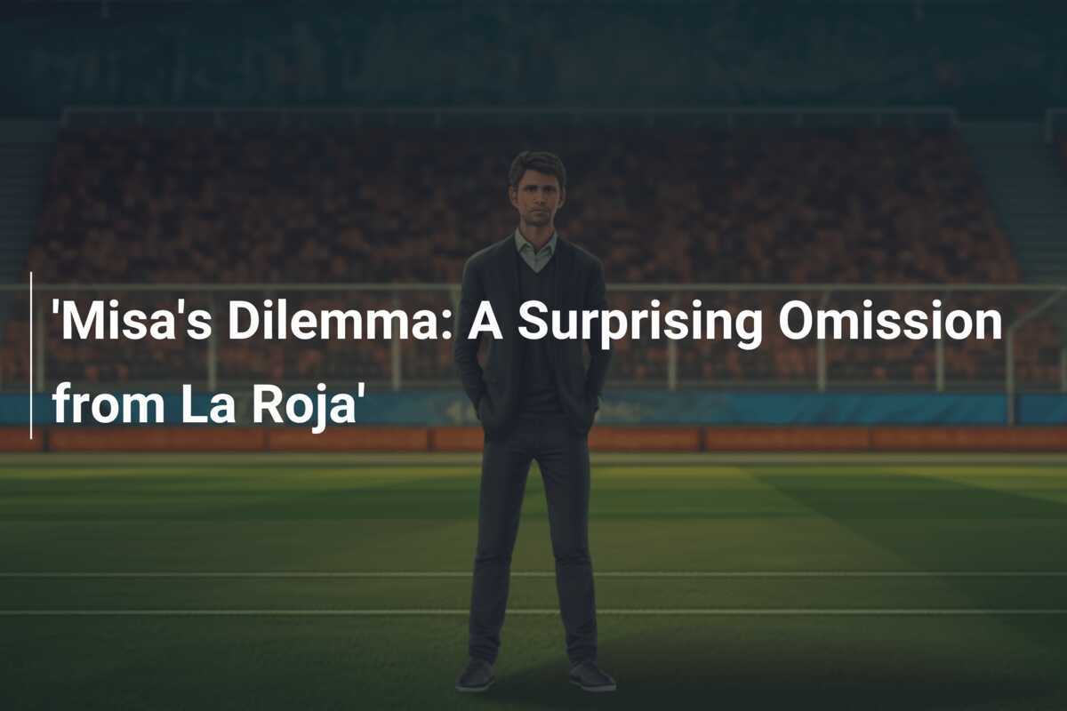 Dilema Misa: O Omisiune Surprinzătoare din La Roja