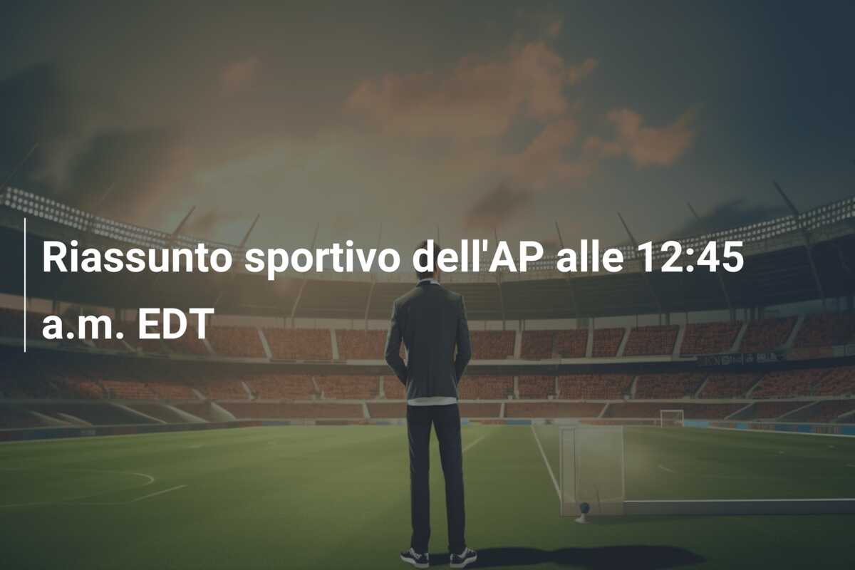 Riassunto sportivo dell’AP alle 12:45 a.m. EDT