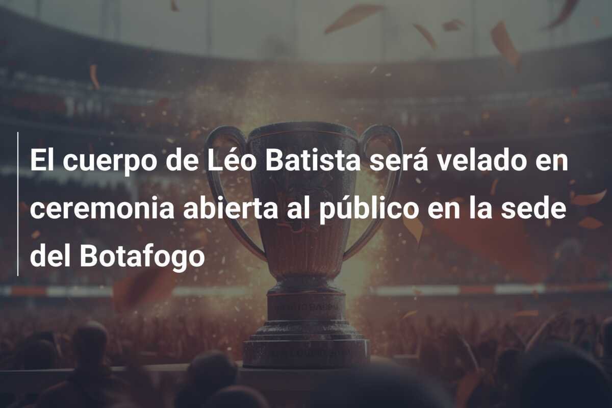 El cuerpo de Léo Batista será velado en ceremonia abierta al público en la sede del Botafogo