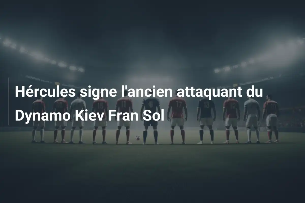 Hércules signe l'ancien attaquant du Dynamo Kiev Fran Sol