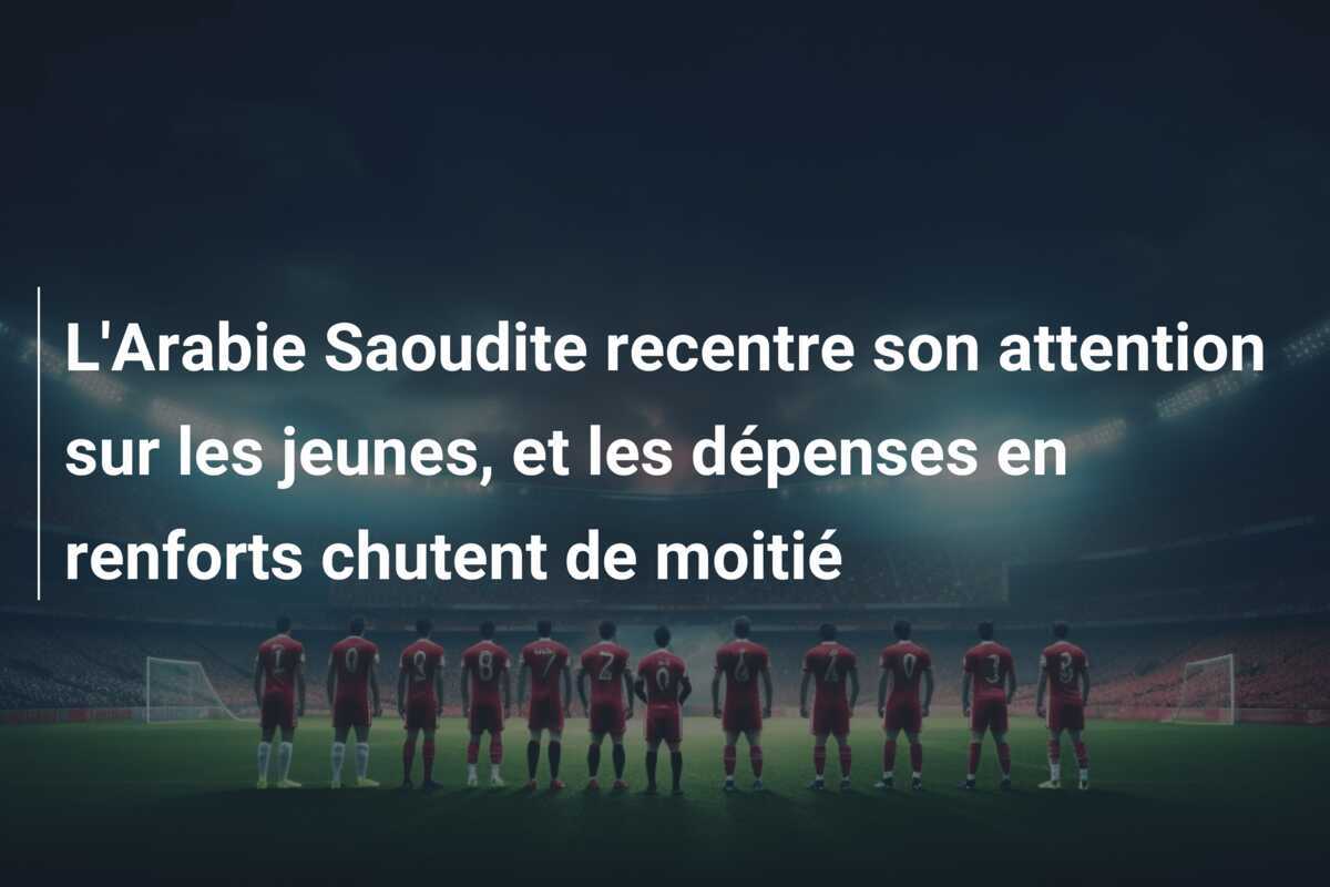 L’Arabie Saoudite recentre son attention sur les jeunes, et les dépenses en renforts chutent de moitié